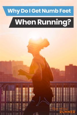 Numbness in Feet When Running: Exploring the Unseen Connections